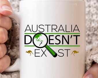 Australia Doesn't Exist Mug, Cute I Love Australia For Proud Aussies, Funny Aussie Coffee Cup For Australian, Aussie Gift Idea For Dad Mom