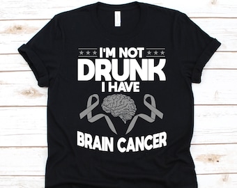 I'm Not Drunk I Have Brain Cancer Shirt, Brain Cancer Awareness, Gray Ribbon Design, Brain Tumor Fighter, Cancer Warrior, Brain Graphic