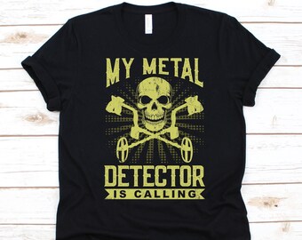 My Metal Detector Is Calling Shirt, Metal Detecting Gift, Treasure Spotter, Locating System, Metal Detector, Indicator, Treasure Locator