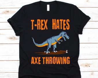 T-Rex Hates Axe Throwing Shirt, Axe Throwing, T-Rex Graphic, Axes Design, Woodsman Shirt, Axe Thrower, Lumberjacks Competition, Timber Sport