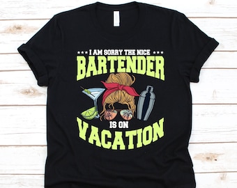 I Am Sorry The Nice Bartender Is On Vacation Shirt, Flair Bartending's Design, Bartenders Gift, Barista Shirt For Women, Cocktail Mixing
