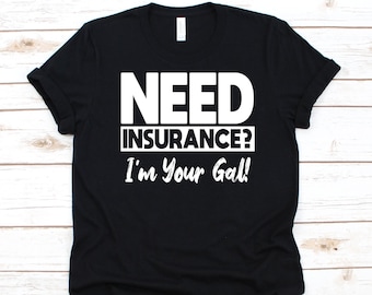 Need Insurance I'm Your Gal Shirt, Insurance Brokers Gift, Insurance Agents Shirt, Insurance Producer, Life Insurance, Health Insurance