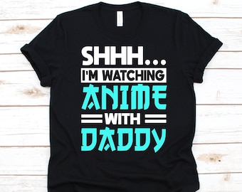 Shhh I'm Watching Anime With Daddy Shirt, Father's Day Gift, Anime Dad, Manga, Anime Lover Graphic, Japanese Animation, Japanese Cartoon Tee