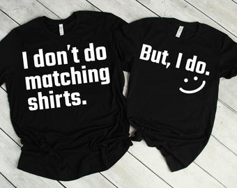 I Don't Do Matching Shirt,  Cute Couple Shirts For Boyfriend Girlfriend, Funny Matching Gifts For Husband Wife, Couple Tshirt For Men Women