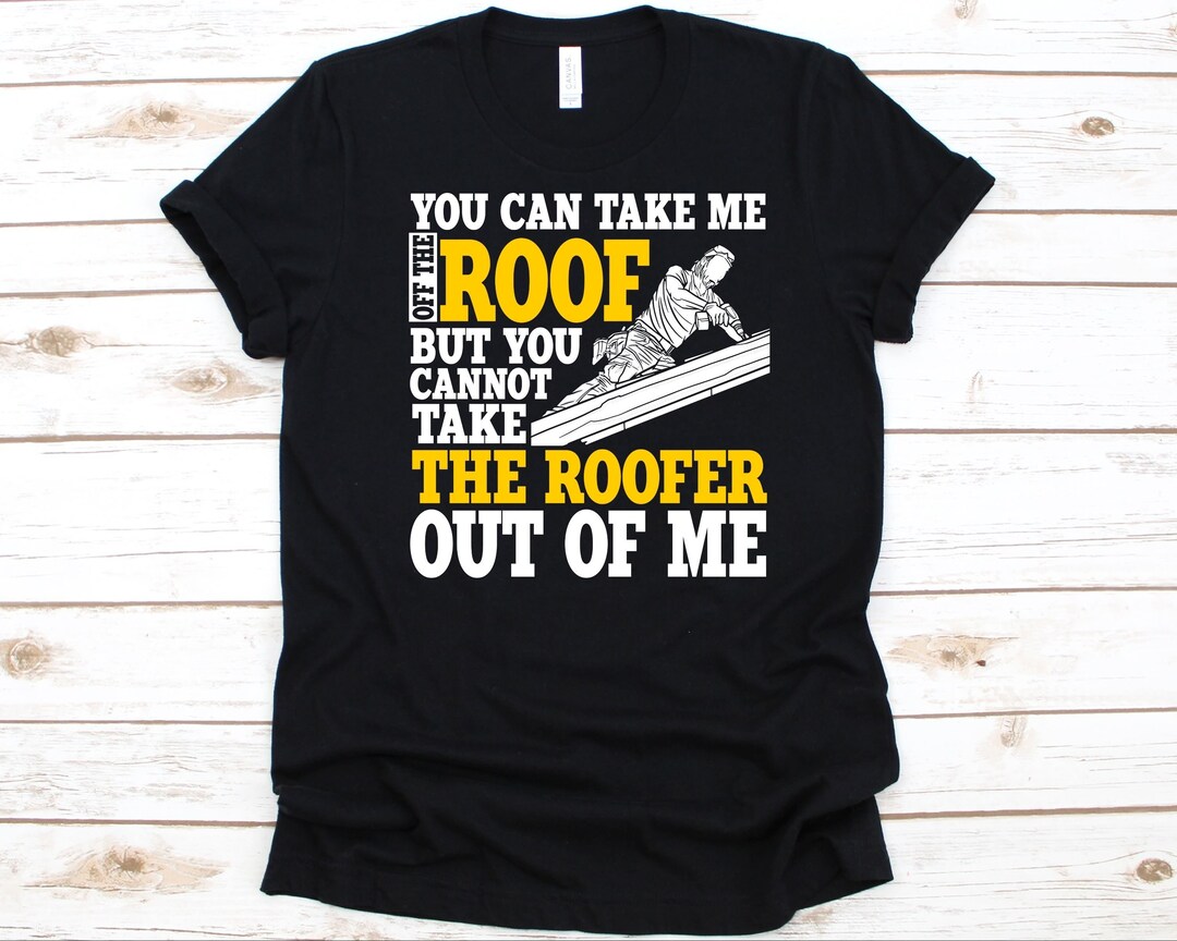 You Can Take Me off the Roof but You Cannot Take the Roofer Out of Me