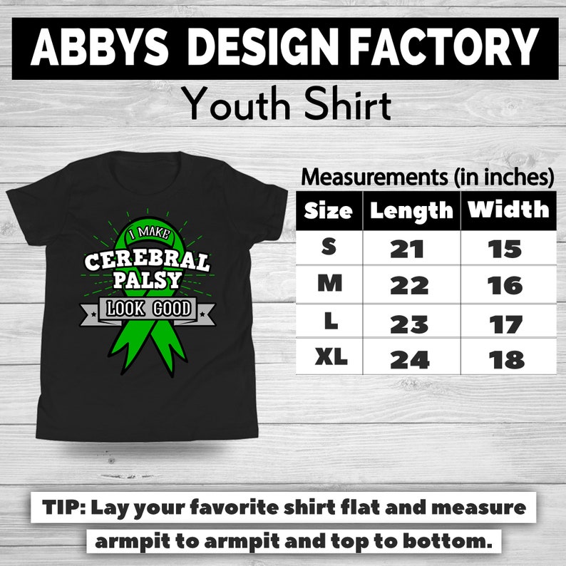 May include: Black youth shirt with the text "I MAKE CEREBRAL PALSY LOOK GOOD" in white and green. Measurements are provided in inches: Size S (21" length, 15" width), M (22" length, 16" width), L (23" length, 17" width), XL (24" length, 18" width).