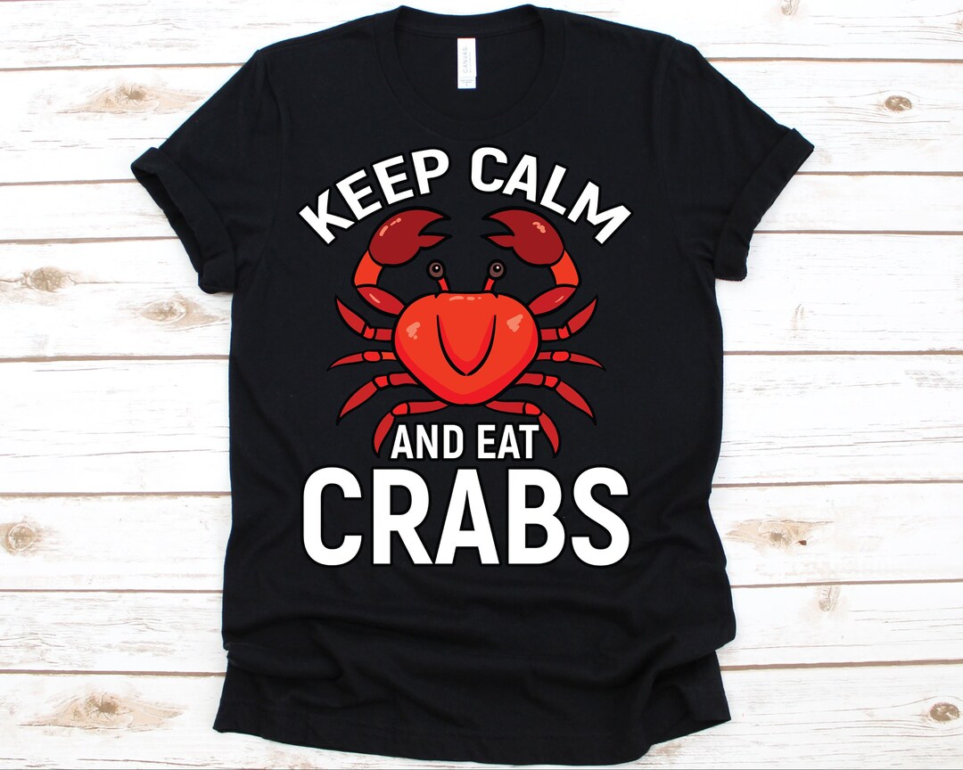 Keep Calm and Eat Crabs Tshirt Crab Outfit Crab Lover Crab Etsy