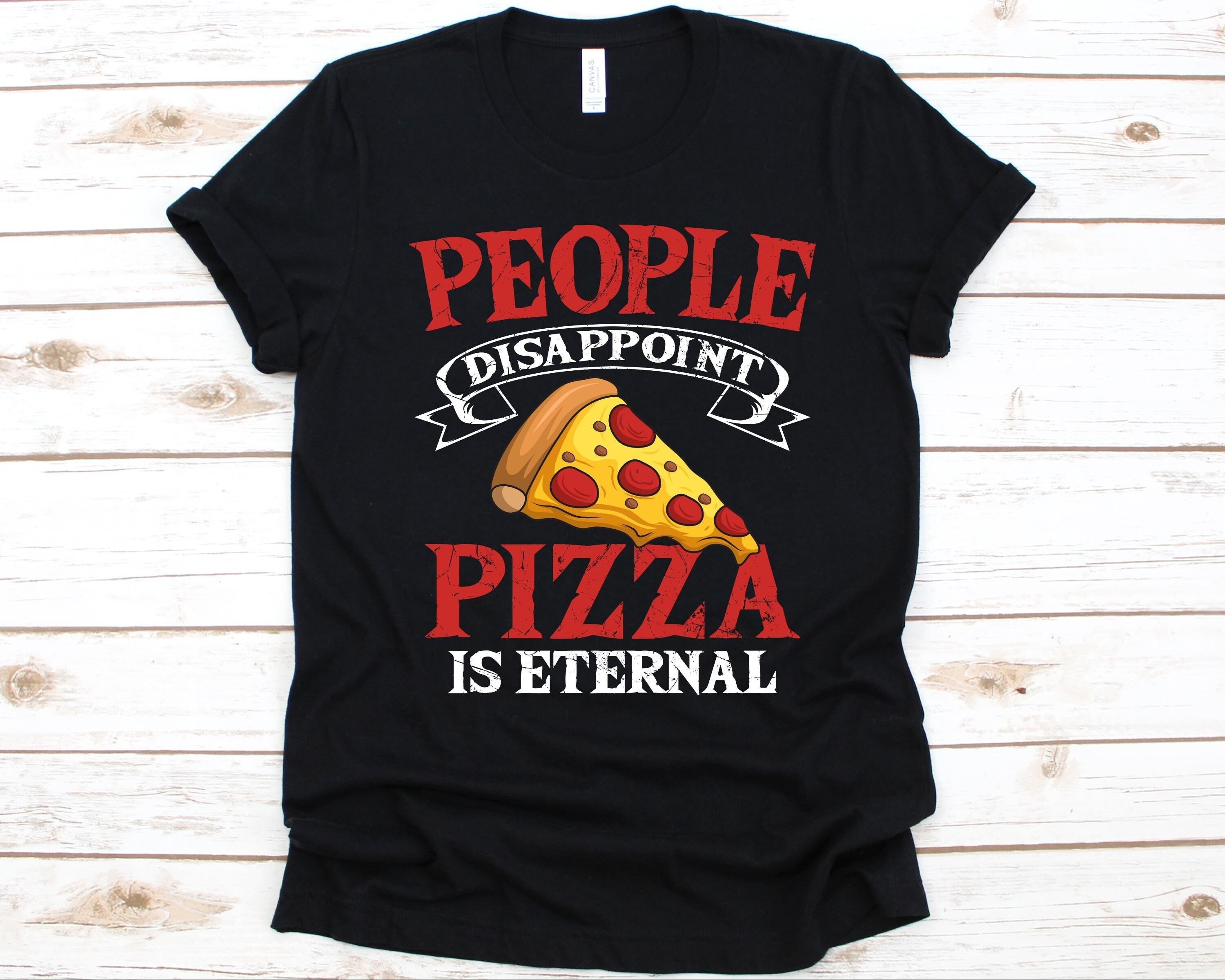 People Disappoint Pizza Is Eternal T-Shirt People Disappoint Pizza Is Eternal T-Shirt