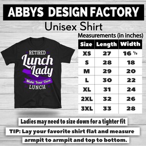 May include: Black unisex t-shirt with the text "RETIRED Lunch Lady Make Your Own LUNCH" in white and purple. The shirt has a size chart with measurements in inches. The shirt is available in sizes XS to 3XL.