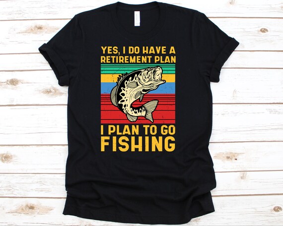 I Have A Retirement Plan I Plan To Fish Shirt Fisherman Gift I Have A Retirement Plan I Plan To Fish Shirt Fisherman Gift