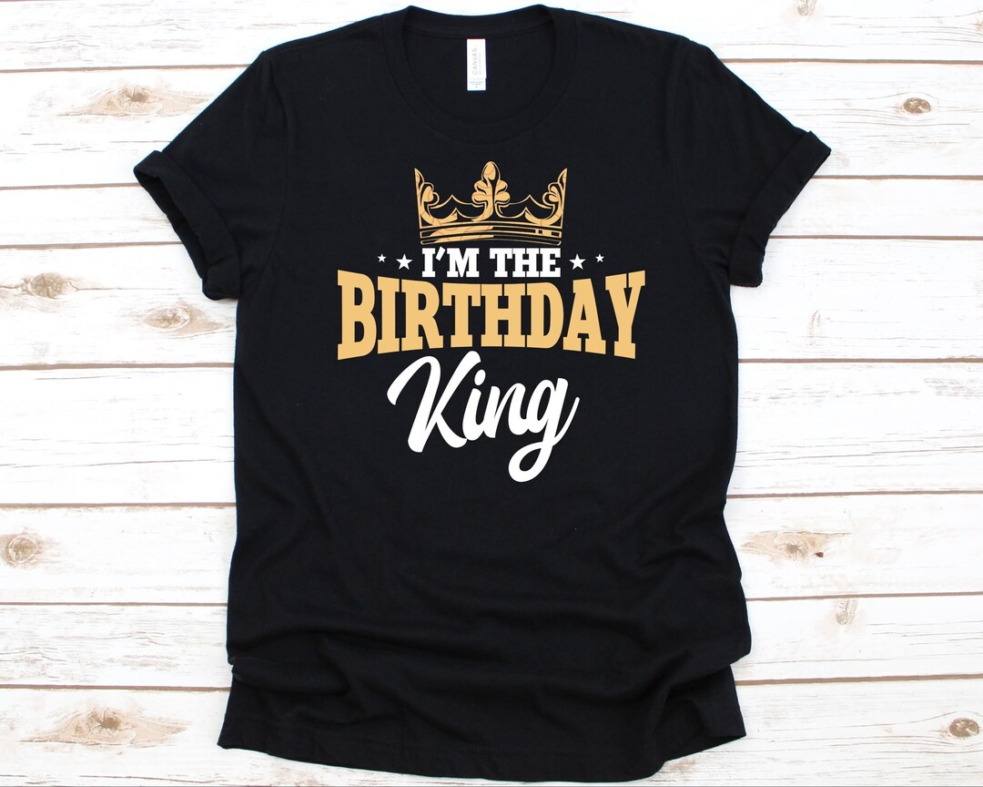 I'm the Birthday King Shirt Birthday Celebrant Design - Etsy