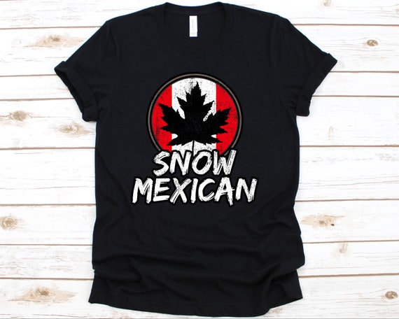 Snow Mexican Shirt, Canada, Canadian Shirt, Canadian Lovers, Canadian Gifts, Canada Day Shirt, Canada Flag