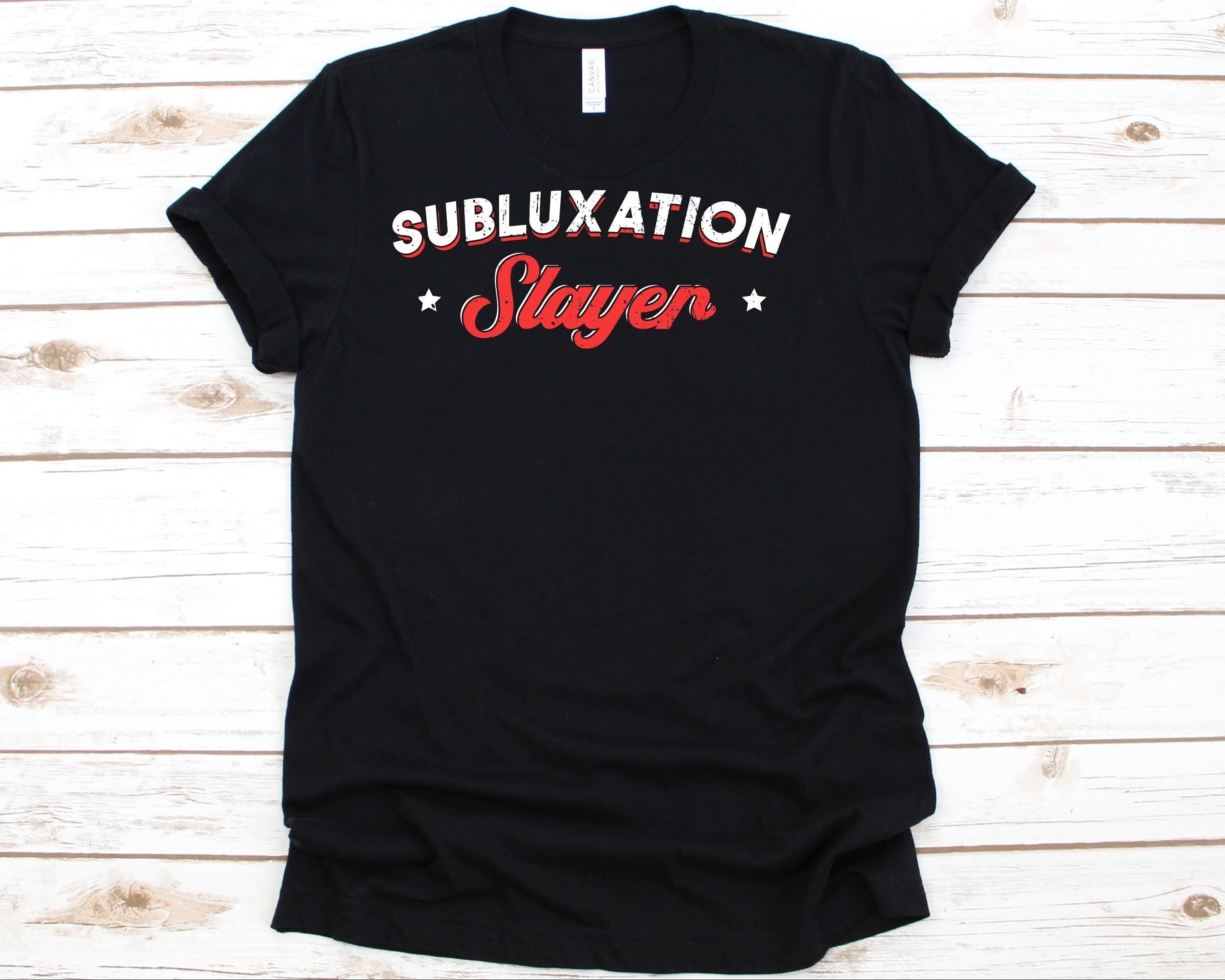 Subluxation Slayer T-Shirt Subluxation Slayer T-Shirt