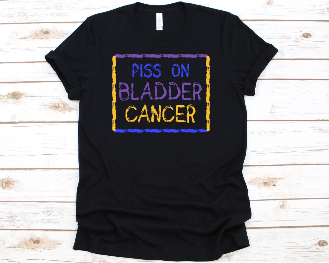 Piss on Bladder Cancer Shirt, Cancer Awareness Gift for Bladder Cancer