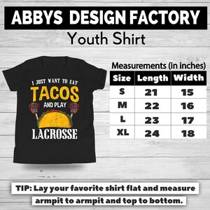 May include: Black youth shirt with the text "I JUST WANT TO EAT TACOS AND PLAY LACROSSE". The shirt includes a graphic of a taco and lacrosse sticks. Measurements are provided in inches.