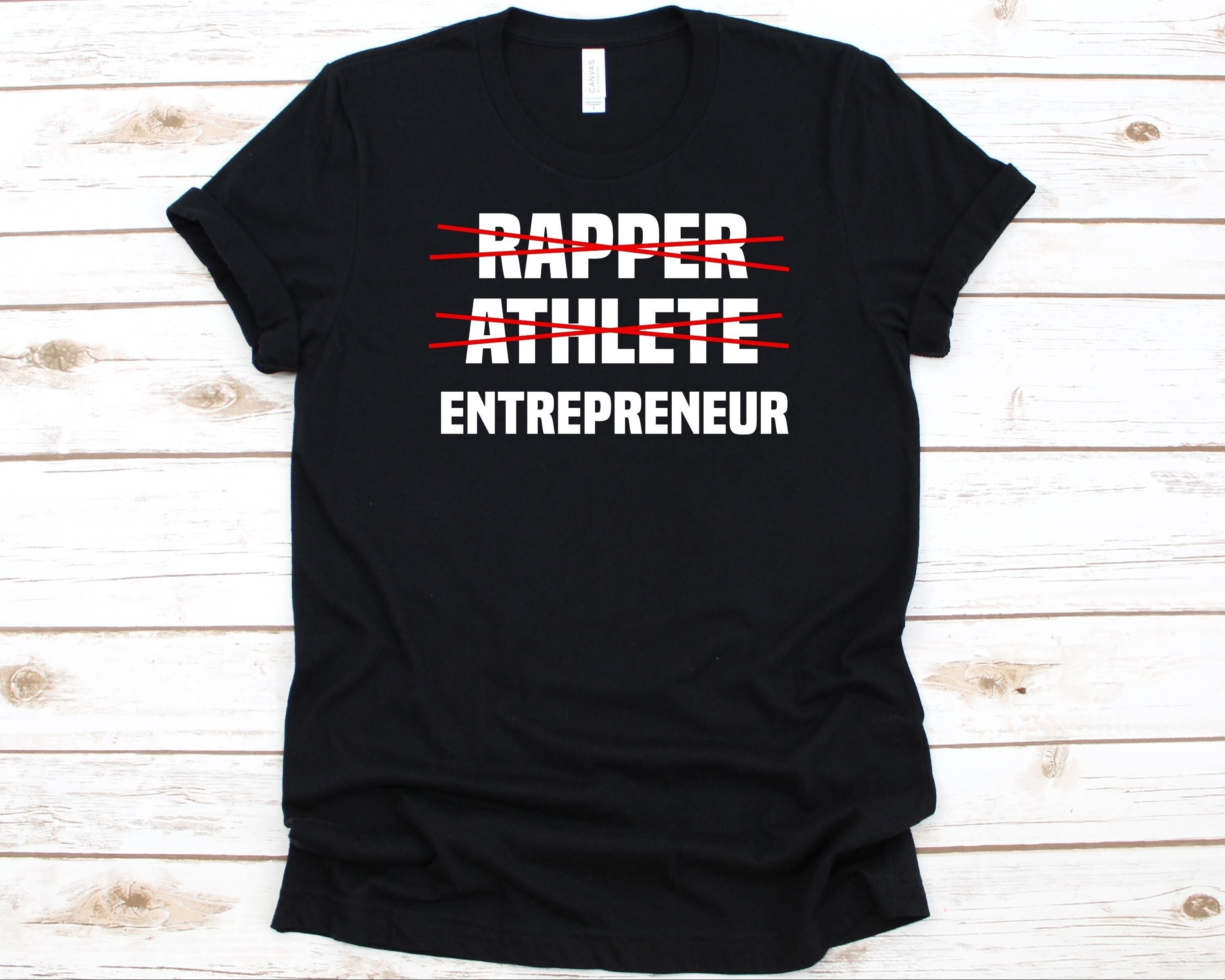 Rapper Athlete Entrepreneur Shirt Entrepreneurs Gift for Men and