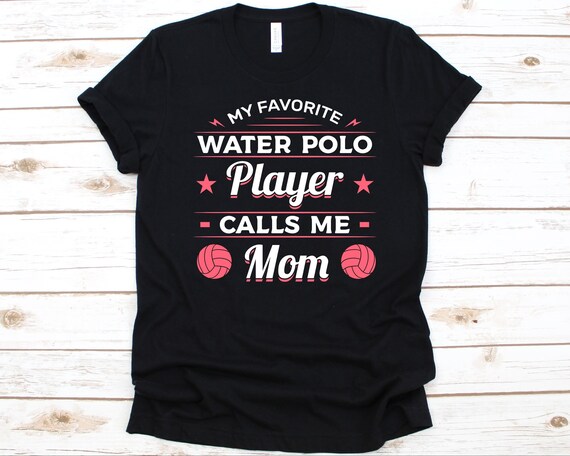My Favorite Water Polo Player Calls Me Mom T-Shirt My Favorite Water Polo Player Calls Me Mom T-Shirt
