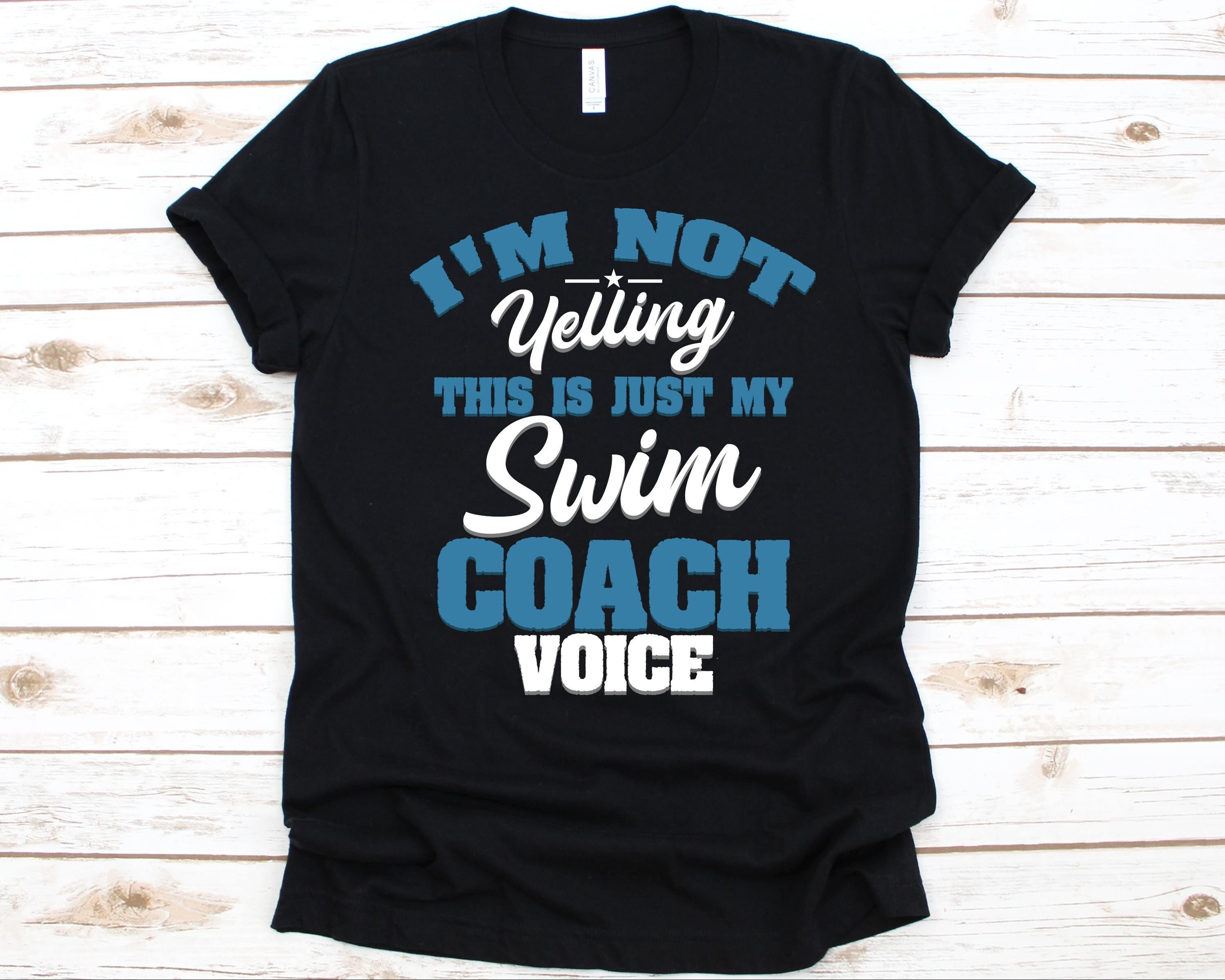 I'm Not Yelling This Is Just My Swim Coach Voice T-Shirt I'm Not Yelling This Is Just My Swim Coach Voice T-Shirt