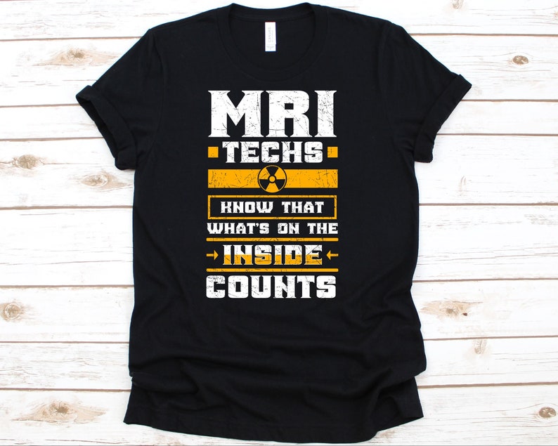 Radiology T-Shirt For MRI Technologist Radiology Tee MRI Tech Gift For Men Women MRI Techs Knows That What/'s On The Inside Counts Shirt