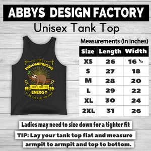May include: Black unisex tank top with the text "I have Endometriosis, I don't have the energy to pretend I like you today" and a sloth graphic. Measurements are provided in inches, with sizes ranging from XS to 2XL.