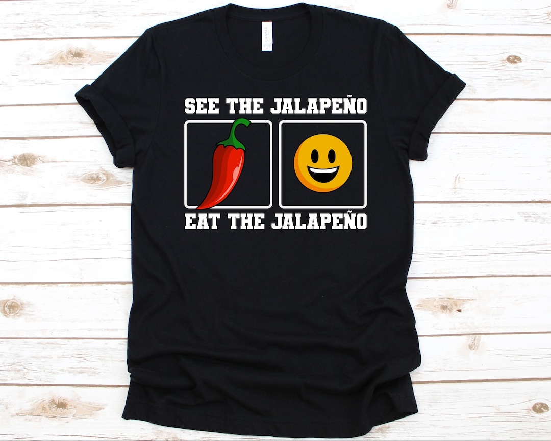 See the Jalapeño Eat the Jalapeño Shirt, Gift for Jalapeño Lovers