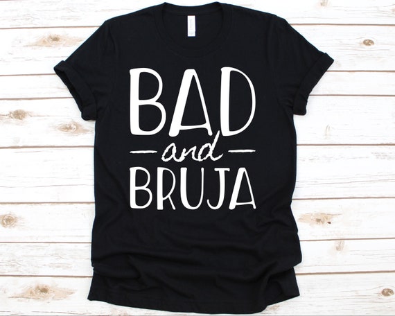Bad And Bruja Shirt Bad Bruja Gift Bad And Bruja Shirt Bad Bruja Gift