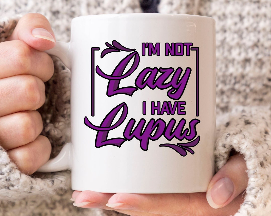 I'm Not Lazy I Have Lupus Lupus Awareness Coffee Mug for Etsy