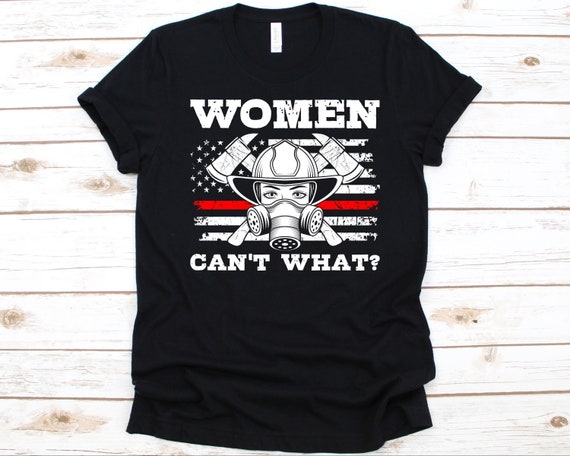 Women Can't What Firefighter T Shirt Thin Red Line Flag Gift Women Can't What Firefighter T Shirt Thin Red Line Flag Gift