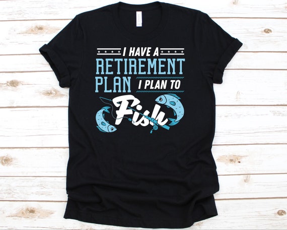 I Have A Retirement Plan I Plan To Fish Shirt Fisherman Gift I Have A Retirement Plan I Plan To Fish Shirt Fisherman Gift