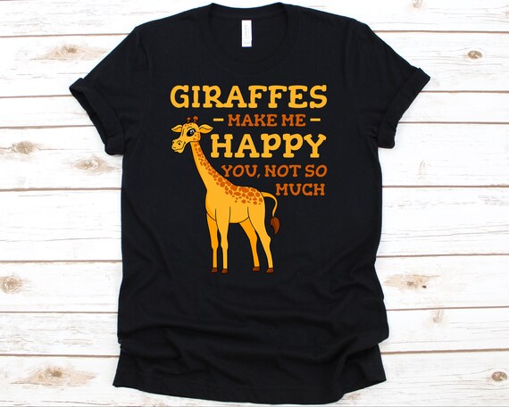 Giraffes Make Me Happy You Not So Much Giraffe Lover T-Shirt Giraffes Make Me Happy You Not So Much Giraffe Lover T-Shirt