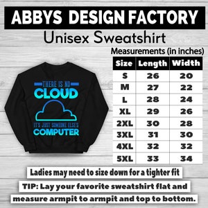 May include: Black unisex sweatshirt with the text "THERE IS NO CLOUD IT'S JUST SOMEONE ELSE'S COMPUTER" in blue and turquoise. The sweatshirt has a cloud graphic. Measurements are provided in inches for sizes S to 5XL.