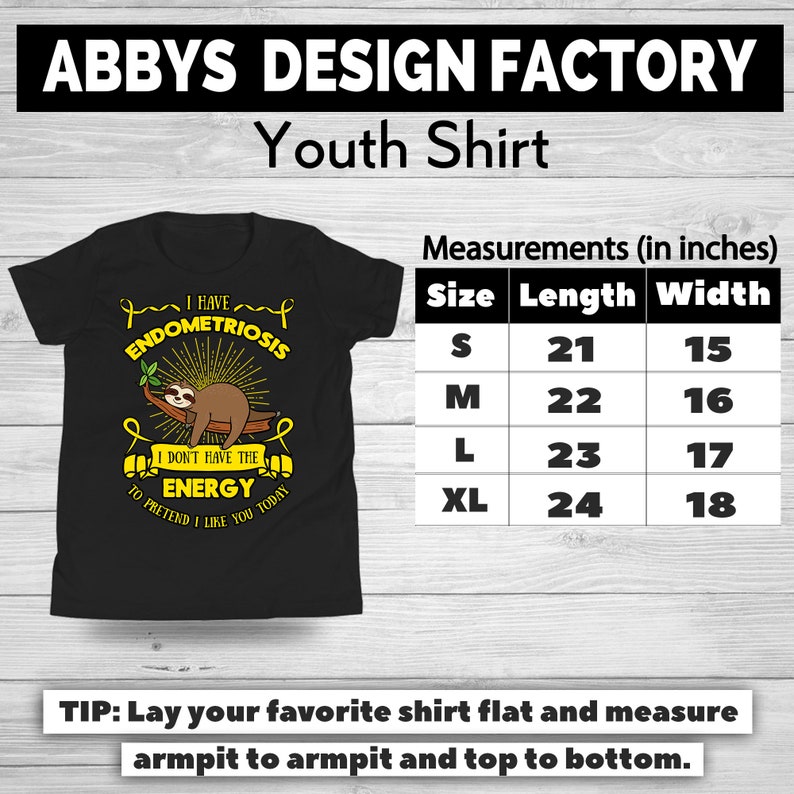 May include: Black youth shirt with a sloth graphic and the text "I have Endometriosis, I don't have the energy to pretend I like you today." Measurements are provided in inches: S (21x15), M (22x16), L (23x17), XL (24x18).