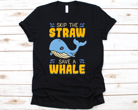 Skip The Straw Save A Whale T Shirt Marine Conservation Gift Skip The Straw Save A Whale T Shirt Marine Conservation Gift