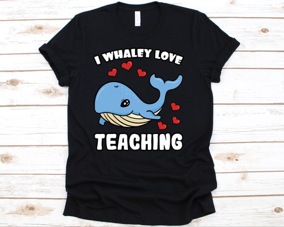 I Whaley Love Teaching T-Shirt - Whale Shirt Teacher Gift I Whaley Love Teaching T-Shirt - Whale Shirt Teacher Gift