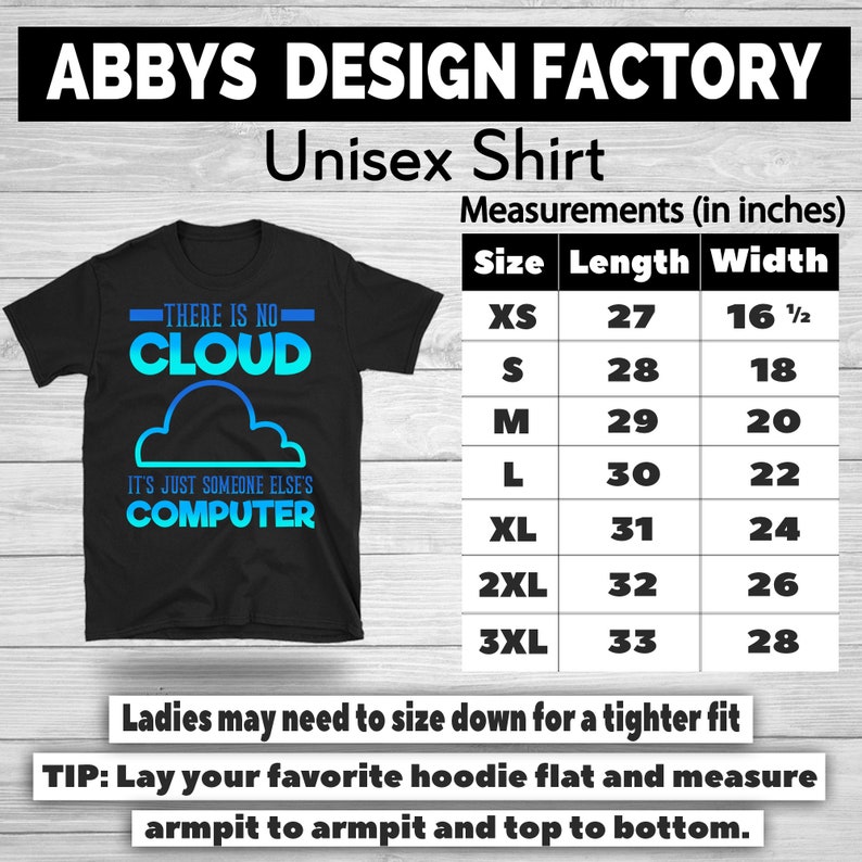 May include: Black unisex t-shirt with the text "THERE IS NO CLOUD IT'S JUST SOMEONE ELSE'S COMPUTER" in blue and turquoise. The shirt includes a size chart with measurements in inches, ranging from XS to 3XL. The shirt is from Abbys Design Factory.