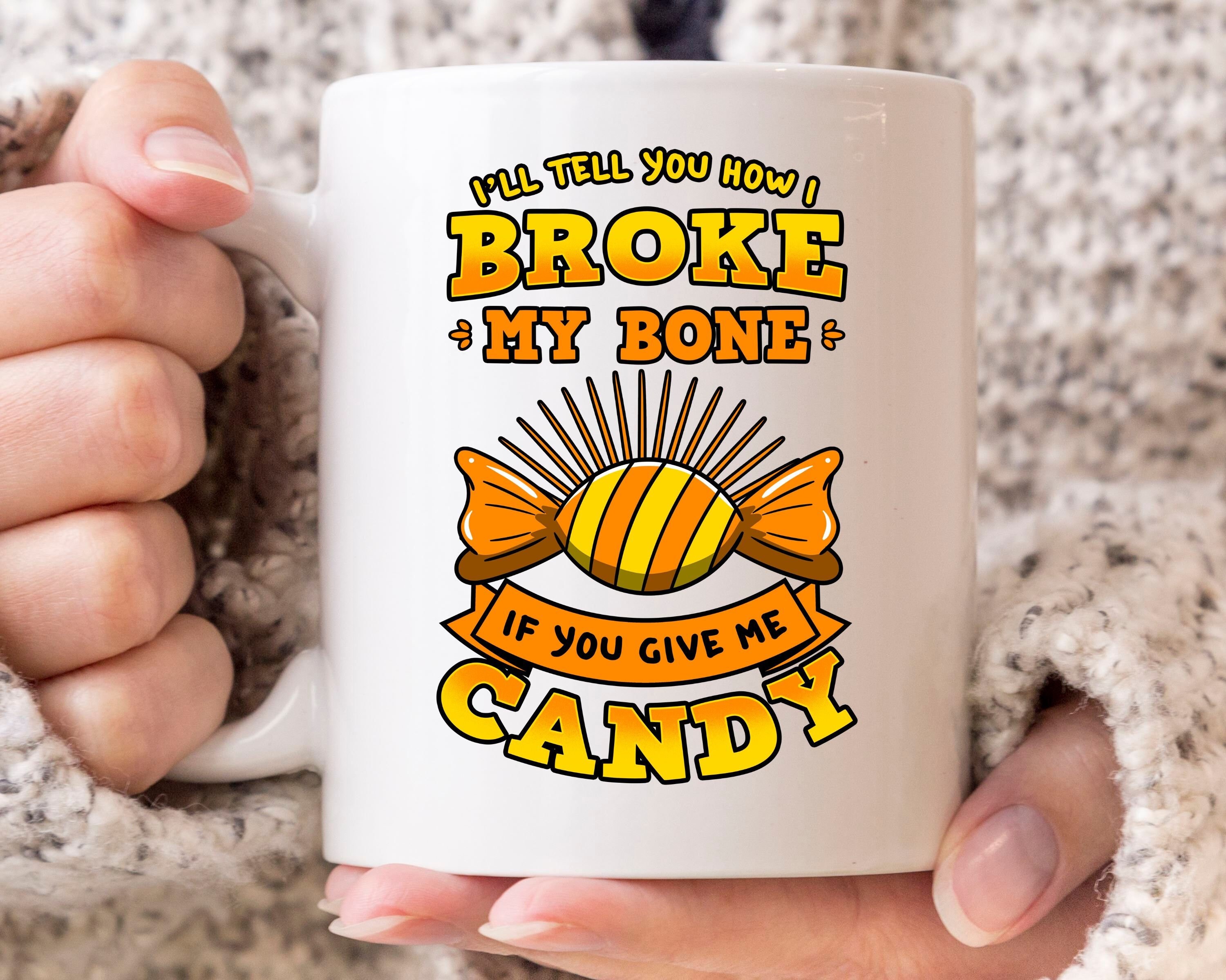 I'll Tell You How I Broke My Bone If You Give Me Candy I'll Tell You How I Broke My Bone If You Give Me Candy