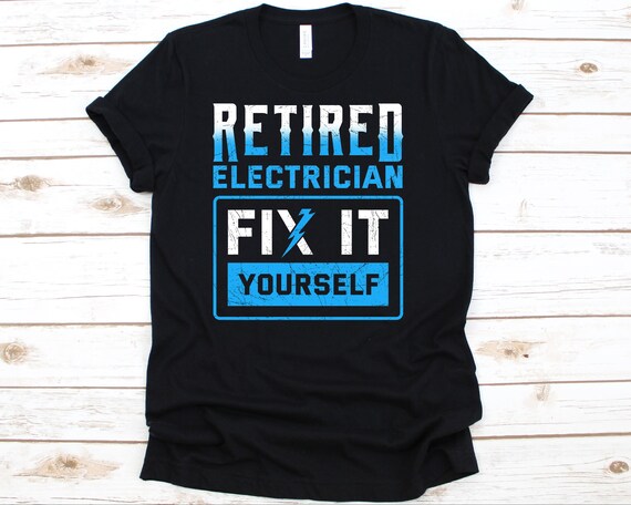 Retired Electrician Fix It Yourself T-Shirt Funny Retirement Retired Electrician Fix It Yourself T-Shirt Funny Retirement