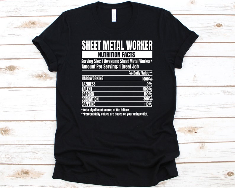 May include: Black t-shirt with white text that reads "SHEET METAL WORKER NUTRITION FACTS." The graphic lists daily values for Hardworking, Laziness, Talent, Passion, Dedication, and Caffeine.