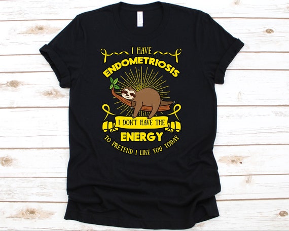 I Have Endometriosis Sloth Shirt, Endo Awareness Gift For Endometriosos Warrior Fighter Survivor, Endo Strong Tshirt For Men Women
