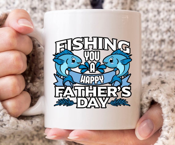 Fishing You A Happy Father's Day Mug, Funny Father's Day Coffee