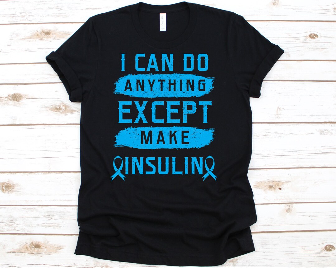 I Can Do Anything Except Make Insulin Shirt, Diabetes Gift, Diabetes