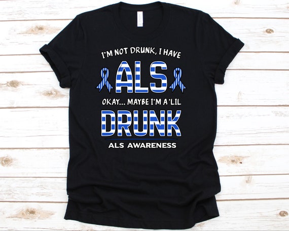 I'm Not Drunk I Have Als, Als Awareness T Shirt Gift I'm Not Drunk I Have Als, Als Awareness T Shirt Gift