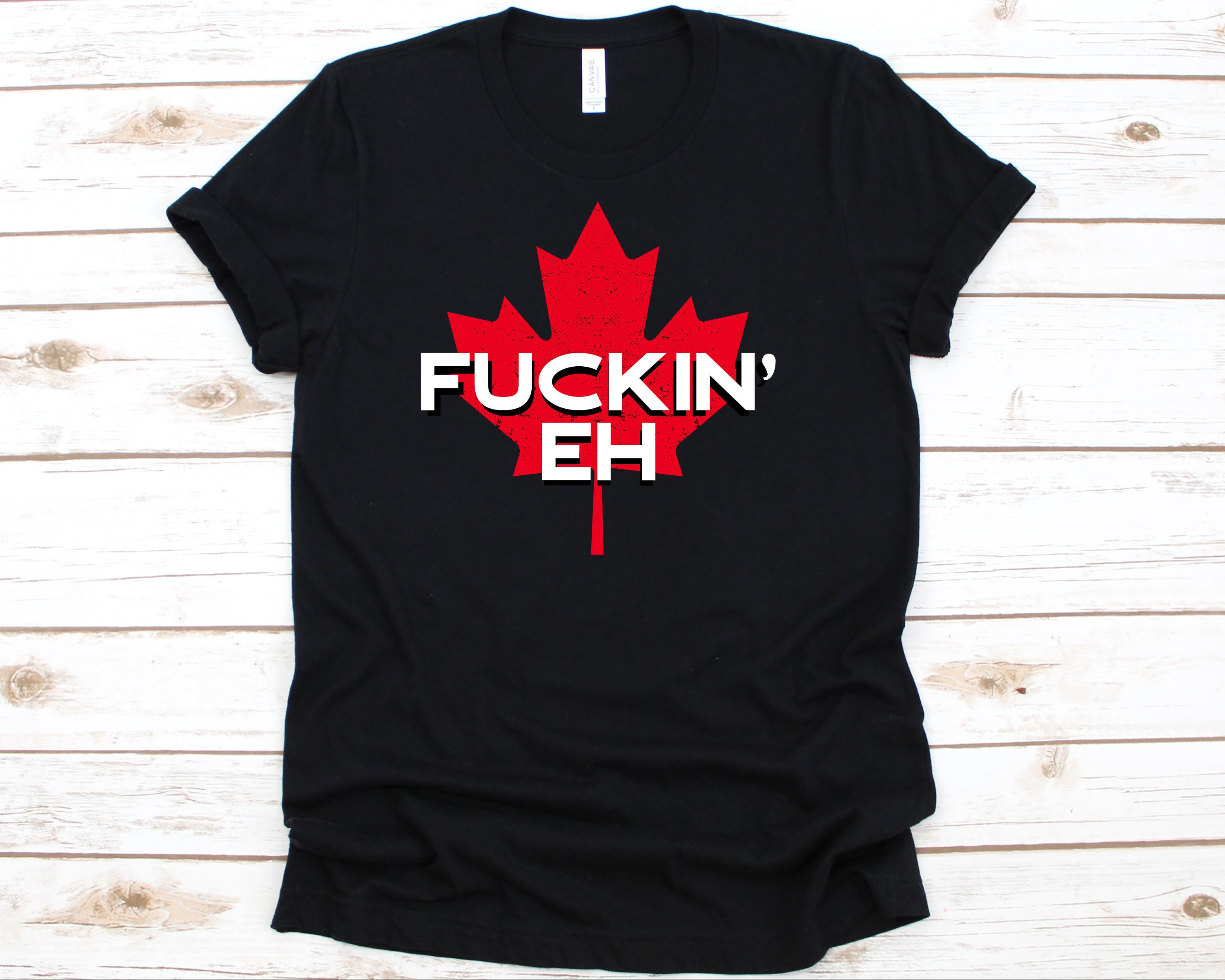 Fuckin' Eh Canada Shirt Funny Canada Flag Tshirt For Etsy