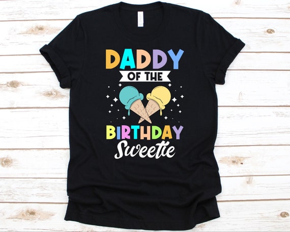 Ice Cream Cones Daddy Of The Birthday Sweetie T-Shirt Dad Ice Cream Cones Daddy Of The Birthday Sweetie T-Shirt Dad