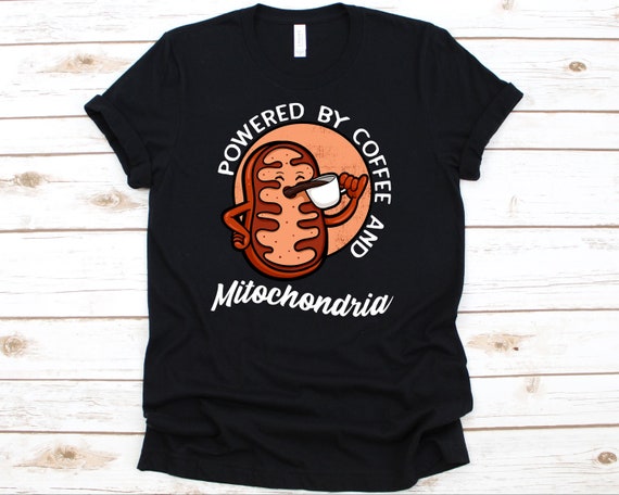 Powered By Coffee And Mitochondria Shirt, Funny Science Tshirt For Caffeine Lover Chemistry Biology Microbiology Teacher Student
