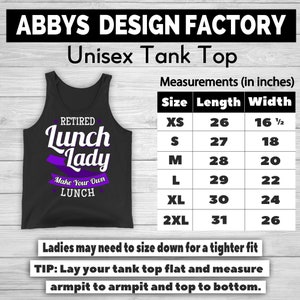May include: Black unisex tank top with the text "RETIRED Lunch Lady Make Your Own LUNCH" in white and purple. Measurements are provided in inches, with sizes ranging from XS (26" length, 16 1/2" width) to 2XL (31" length, 26" width).