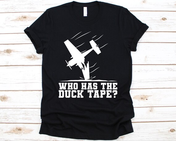 Who Has The Duck Tape Shirt, Gift For RC Aircraft Pilot, Remote Control Airplane, Radio Controlled Aircraft, Flying RC Aircraft, Drone Shirt
