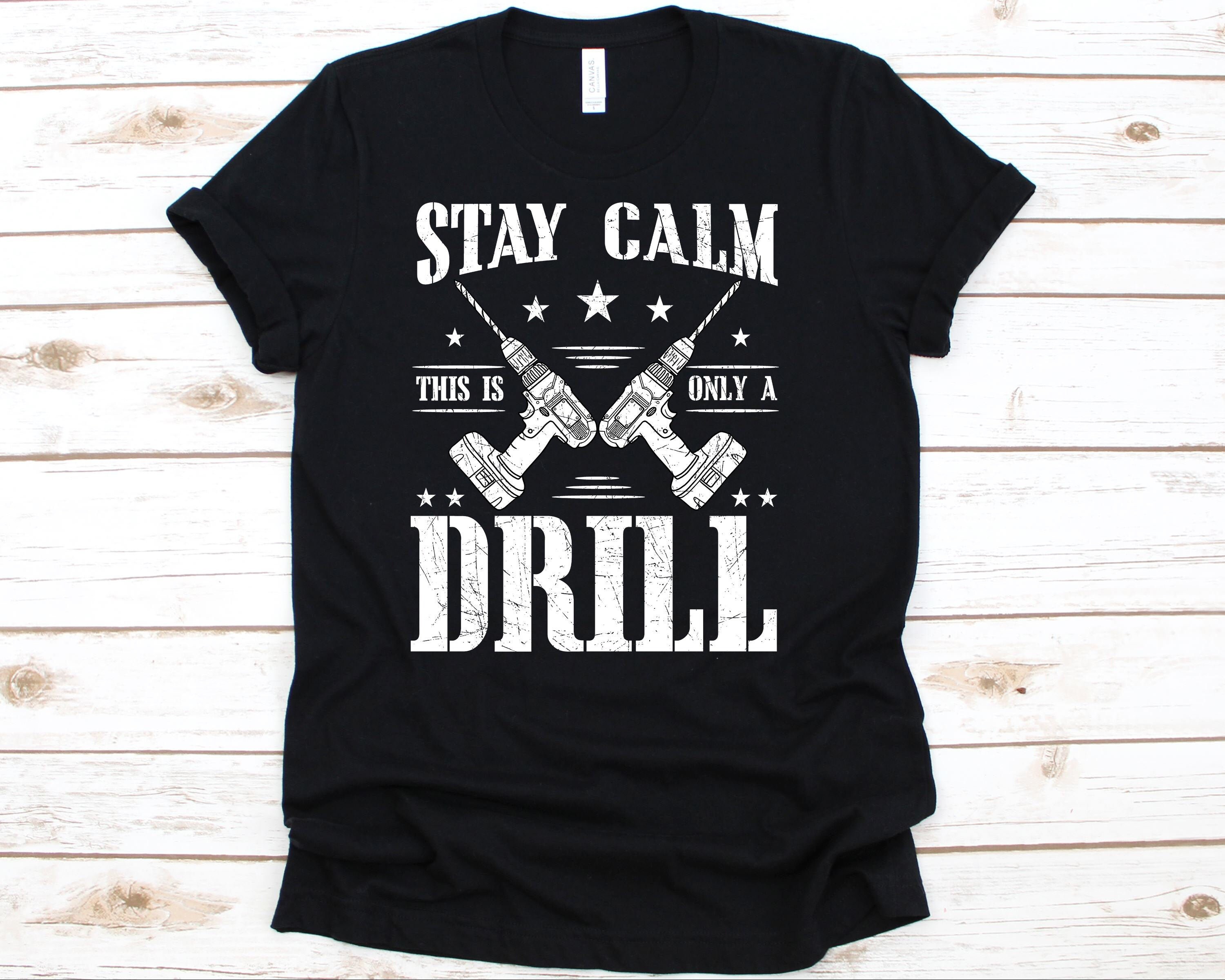 Carpenter Tshirt - Stay Calm This Only A Drill T-Shirt Carpenter Tshirt - Stay Calm This Only A Drill T-Shirt