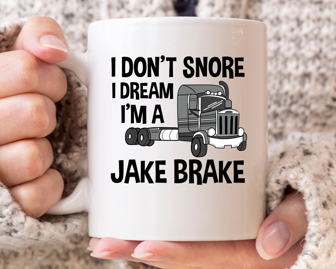 I Don't Snore I Dream I'm A Jake Brake Mug Truck Etsy