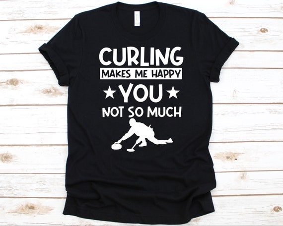 Curling Makes Me Happy You Not so Much Shirt, Funny Curling Sports Design  for Men and Women, Chess on Ice, Sports Lover Tee, Gift for Curler -   Canada